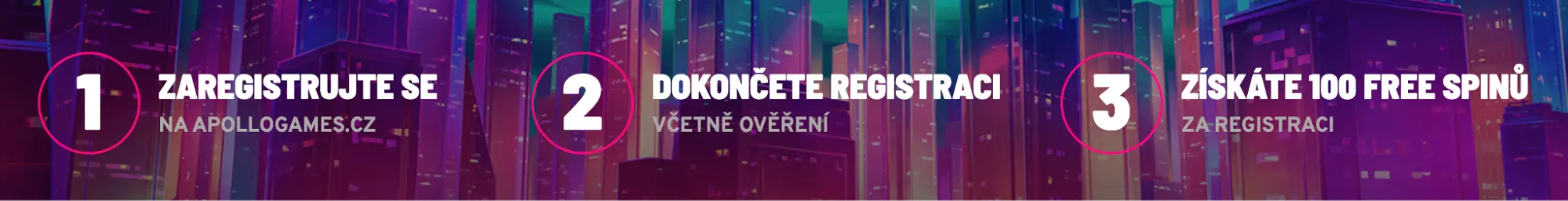 Tři kroky registrace na Apollo Games – 1. Zaregistrujte se na apollogames.cz, 2. Dokončete registraci včetně ověření, 3. Získejte 100 free spinů.
